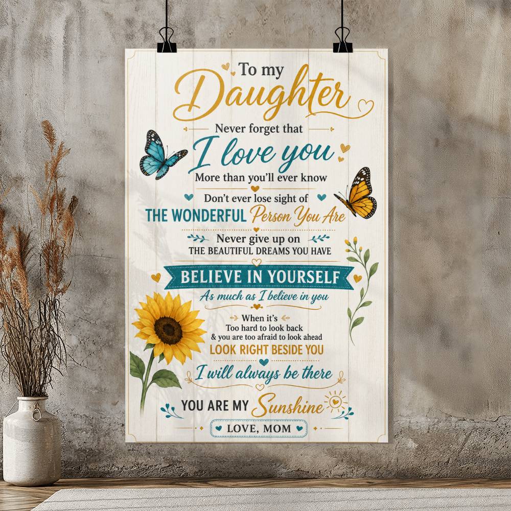 To My Daughter Don’t Ever Lose Sight Of The Wonderful Poster