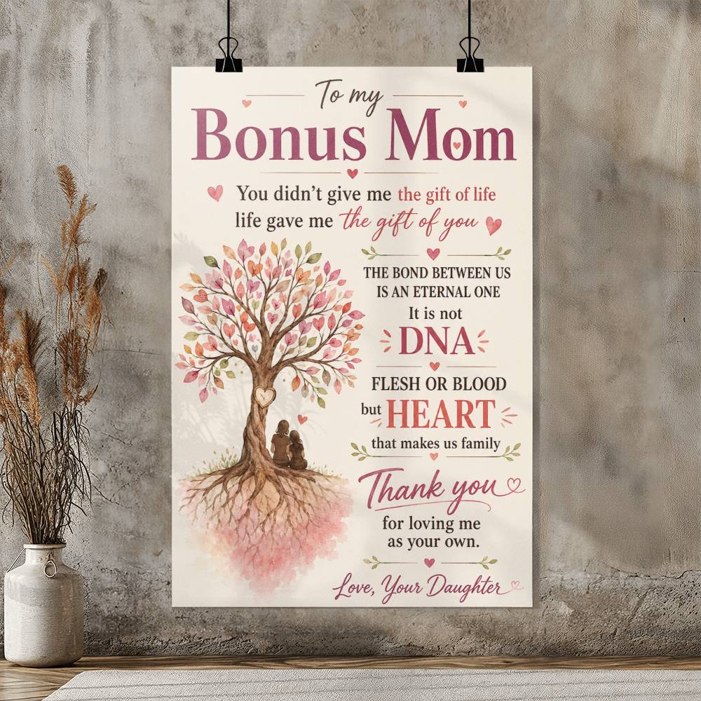 To My Bonus Mom You Didn’t Give Me The Gift Of Life Poster