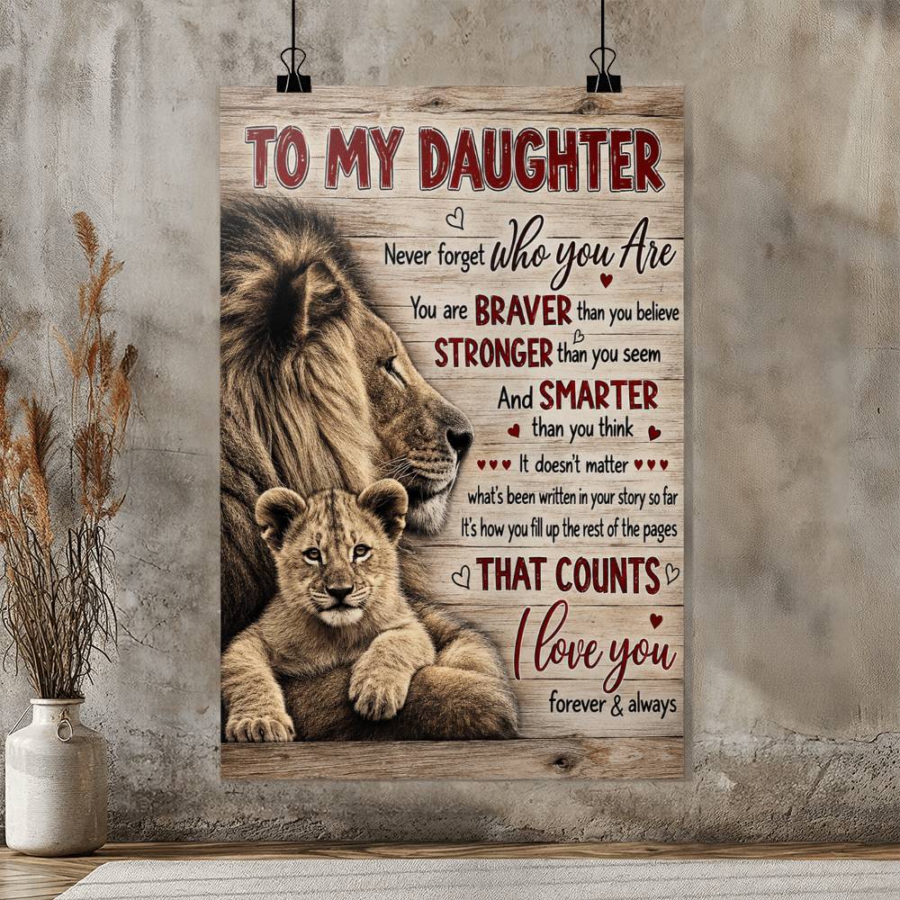 To My Daughter Lion Dad Never Forget Who You Are Braver Than You Believe Poster