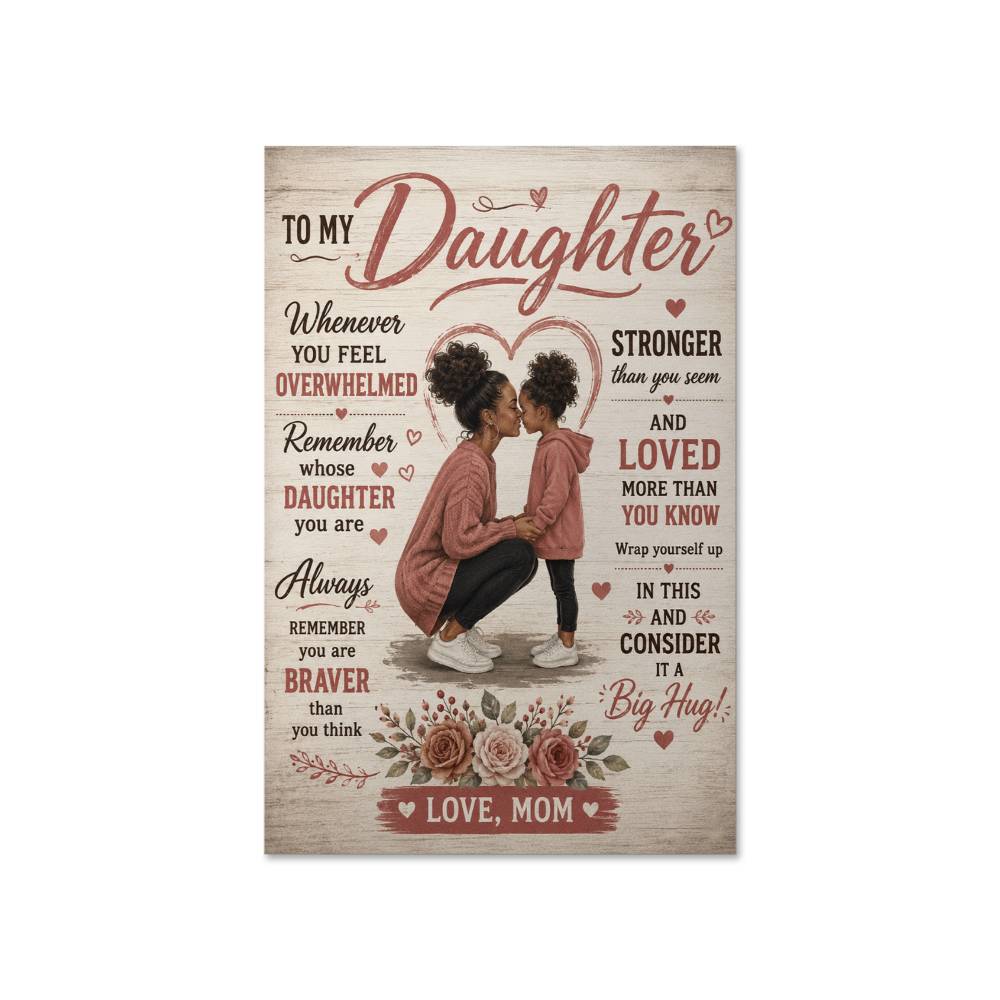 To My Daughter Poster, Whenever You Feel Overwhelmed Poster
