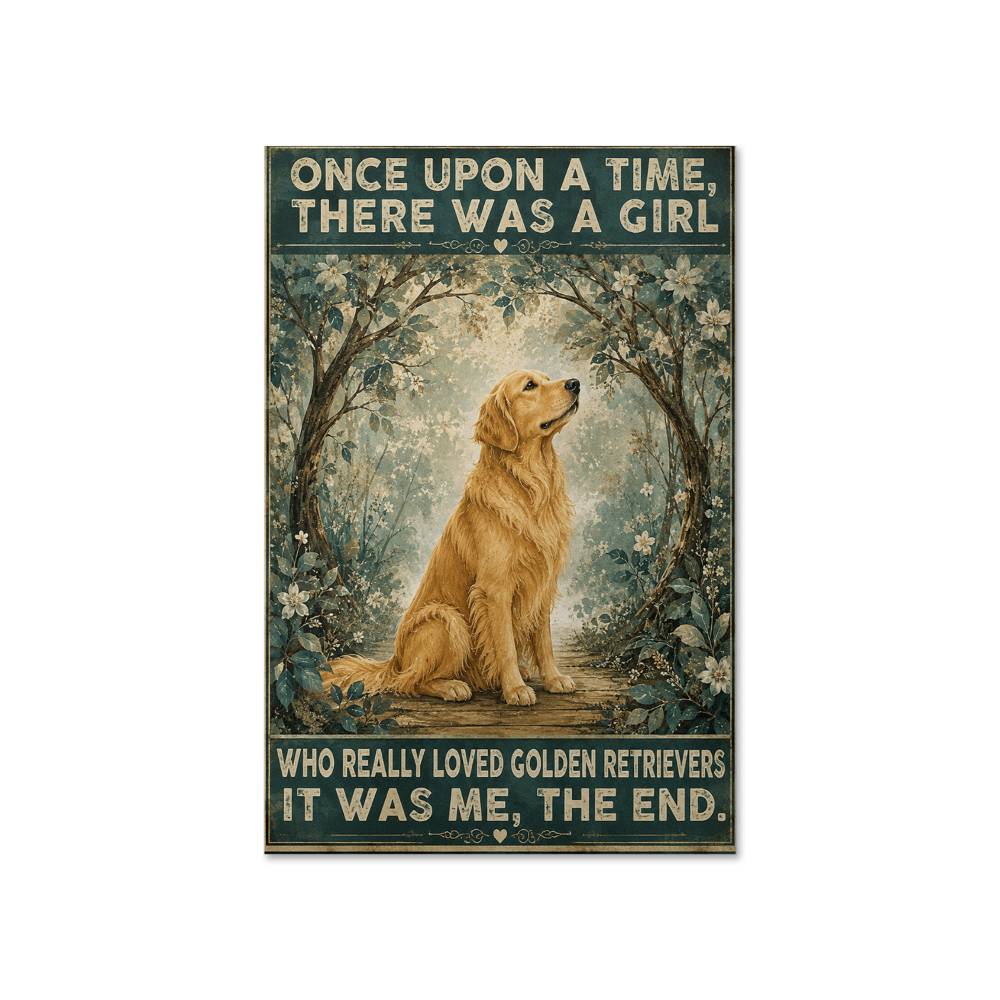 Once Upon A Time There Was A Girl Who Really Loved Golden Retrievers It Was Me Poster