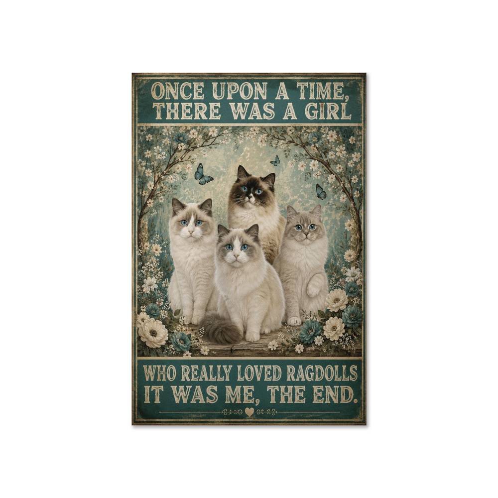 Once Upon A Time There Was A Girl Who Really Loved Ragdolls It Was Me Poster