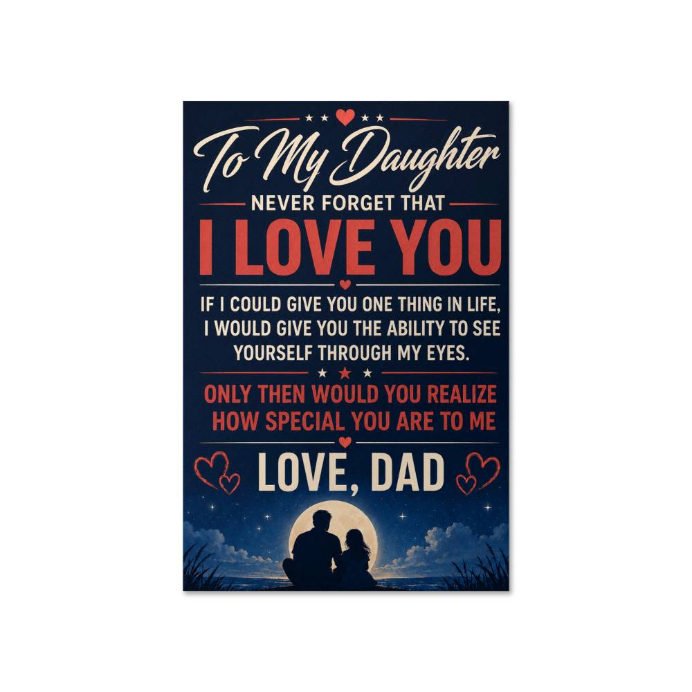 To My Daughter - Never Forget That I Love You Poster