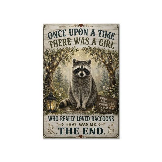 Once Upon A Time There Was A Girl Who Really Loved Raccoons That Was Me Poster