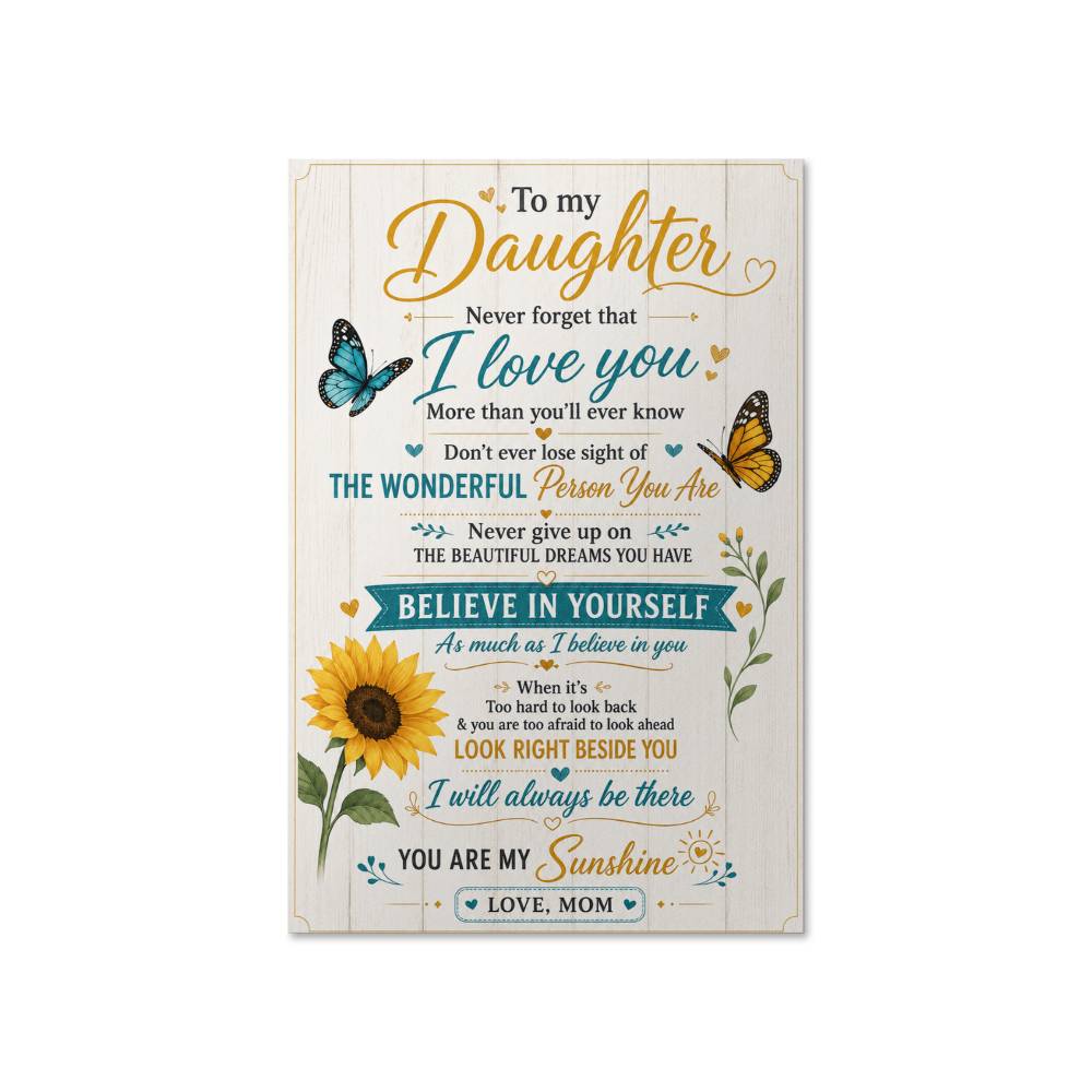 To My Daughter Don’t Ever Lose Sight Of The Wonderful Poster