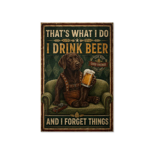 That's What I Do I Drink Beer and I Forget Things Chocolate Labrador Dog Poster