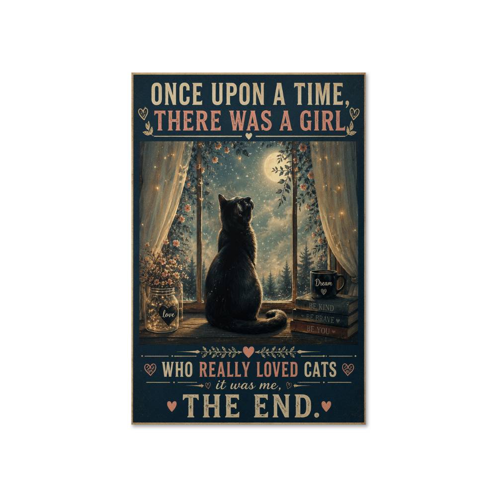 Once Upon A Time There Was A Girl Who Really Loved Cats Is Was Me Poster