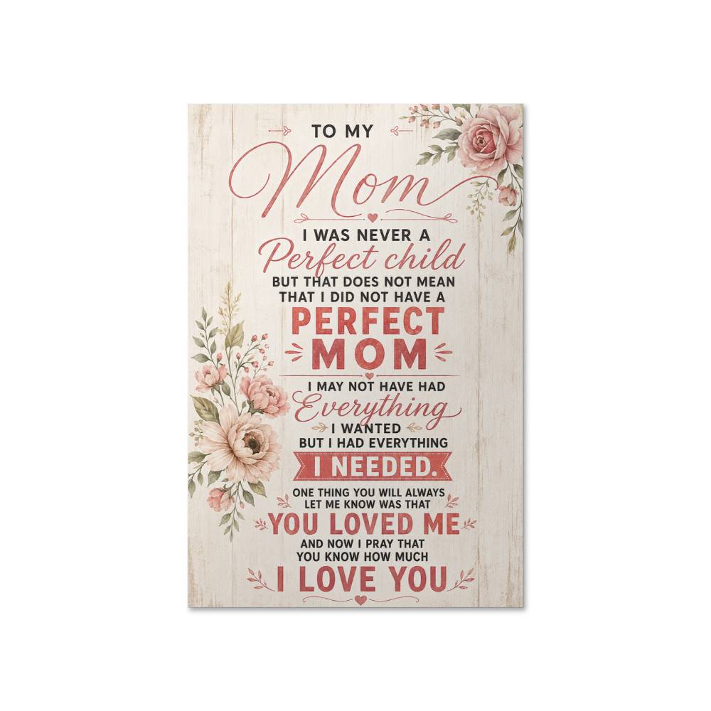To My Mom I Was Never A Perfect Child Poster