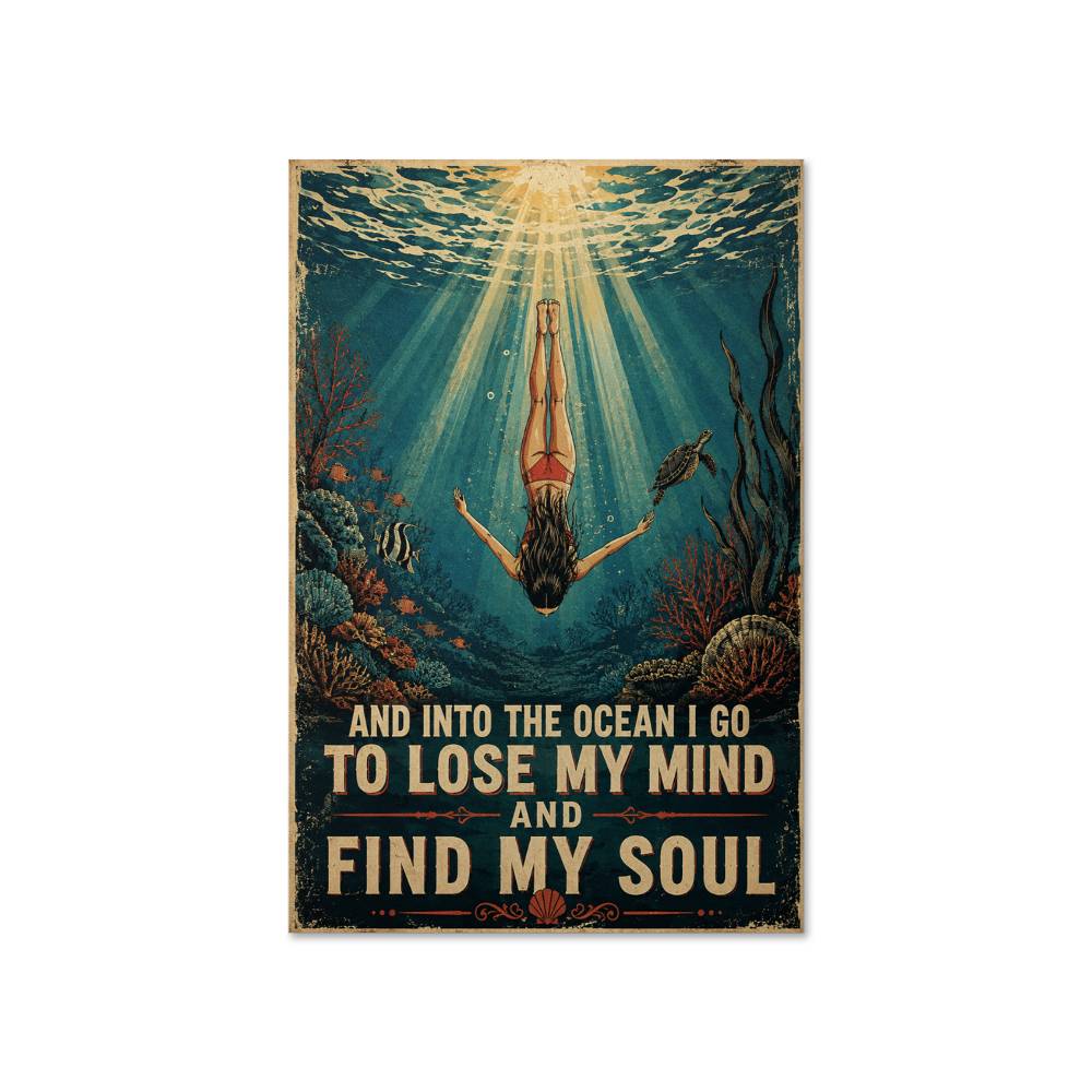 Swimming And Into The Ocean I Go To Lose My Mind And Find My Soul Poster