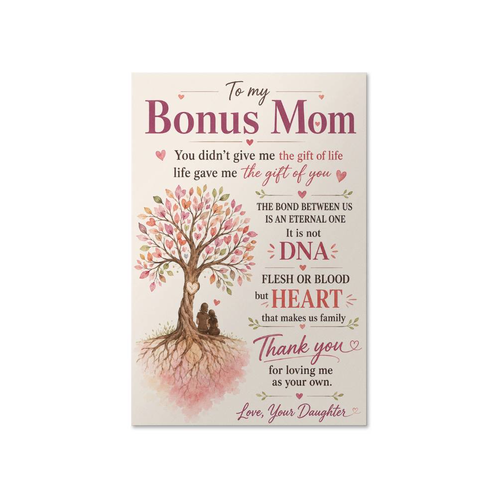 To My Bonus Mom You Didn’t Give Me The Gift Of Life Poster