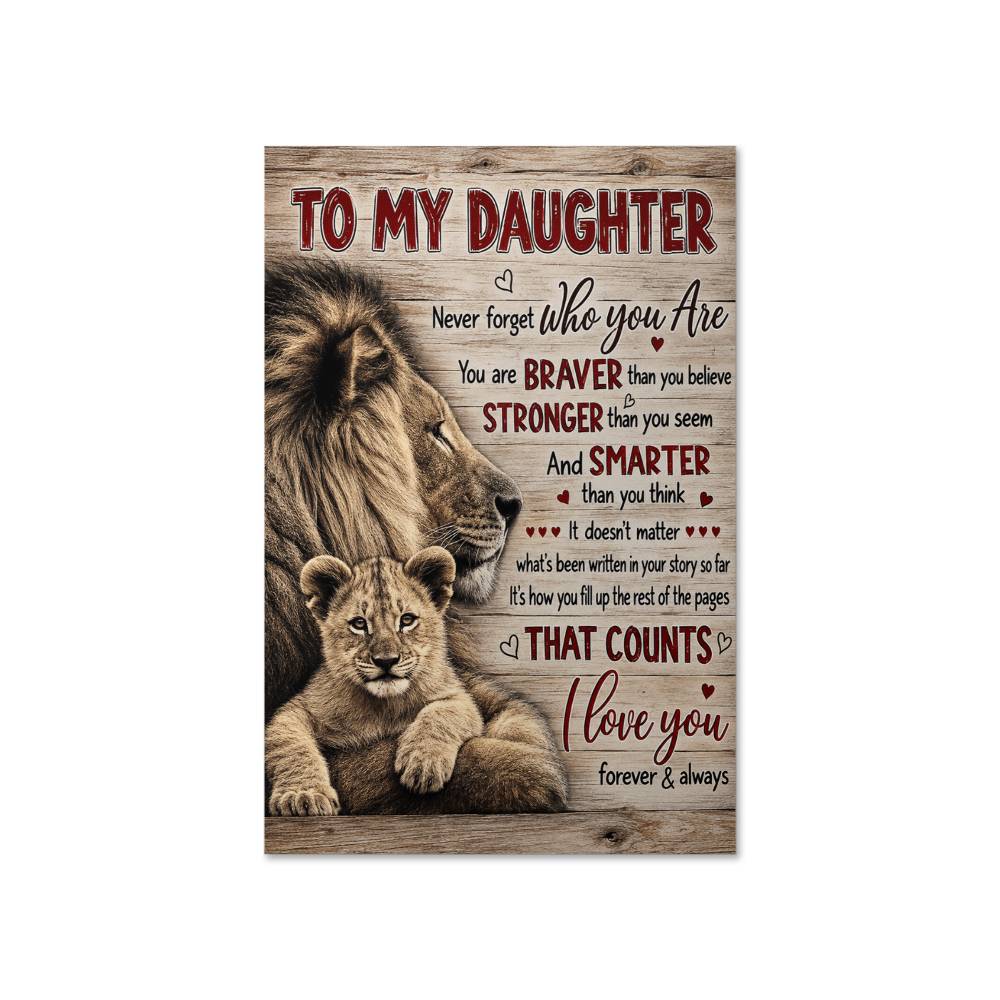To My Daughter Lion Dad Never Forget Who You Are Braver Than You Believe Poster