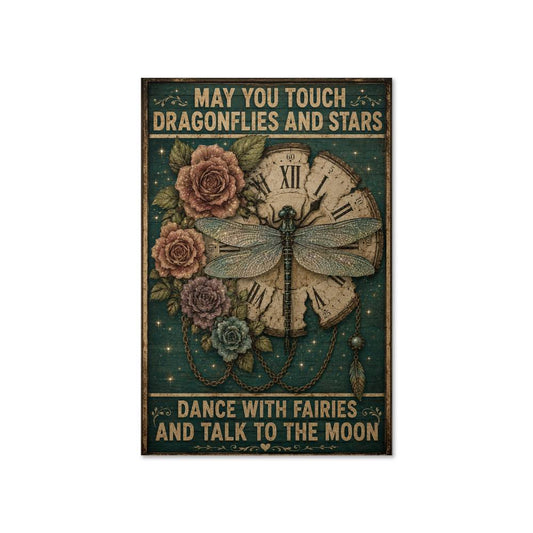 May You Touch Dragonflies And Stars Dance With Fairies And Talk To Moon Poster