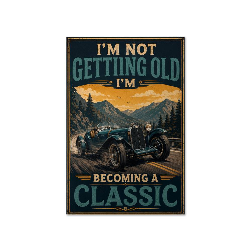 I'm Not Getting Old I'm Becoming A Classic Poster, Vintage Car Wall Art, Classic Car Lover Gift