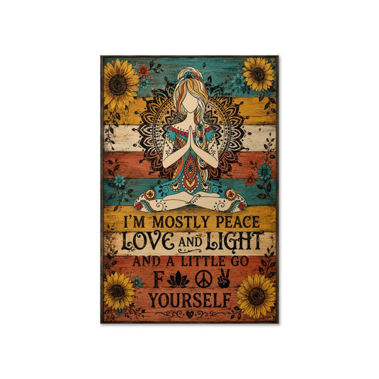 I'm Mostly Peace Love And Light And A Little Go Fuck Yourself Poster