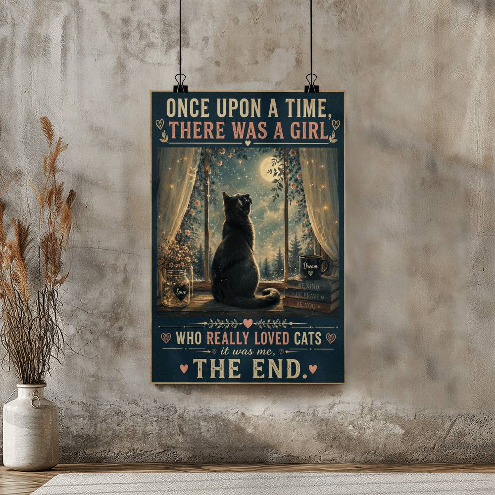 Once Upon A Time There Was A Girl Who Really Loved Cats Is Was Me Poster