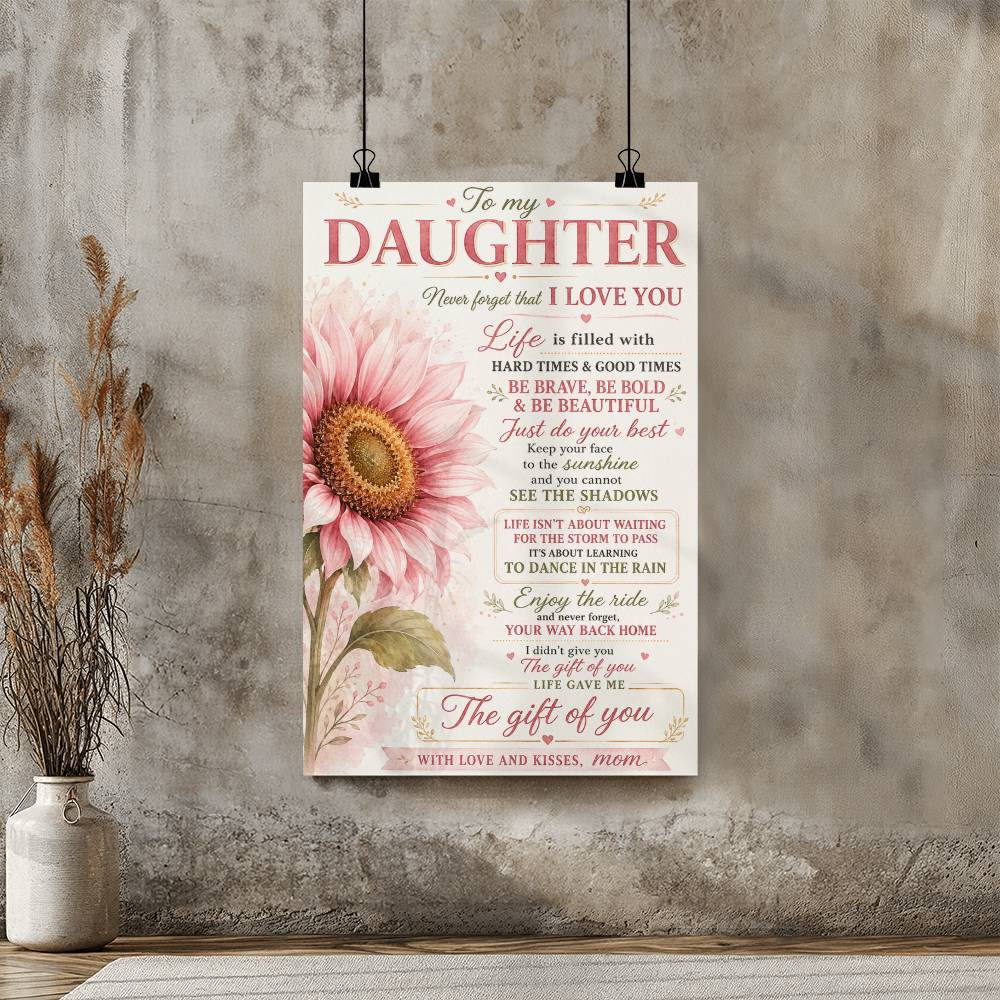 To My Daughter Never Forget That I Love You Sunflower Poster
