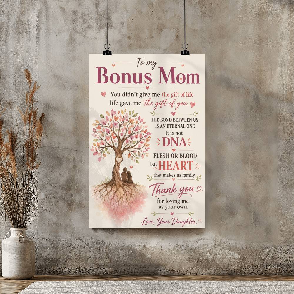 To My Bonus Mom You Didn’t Give Me The Gift Of Life Poster
