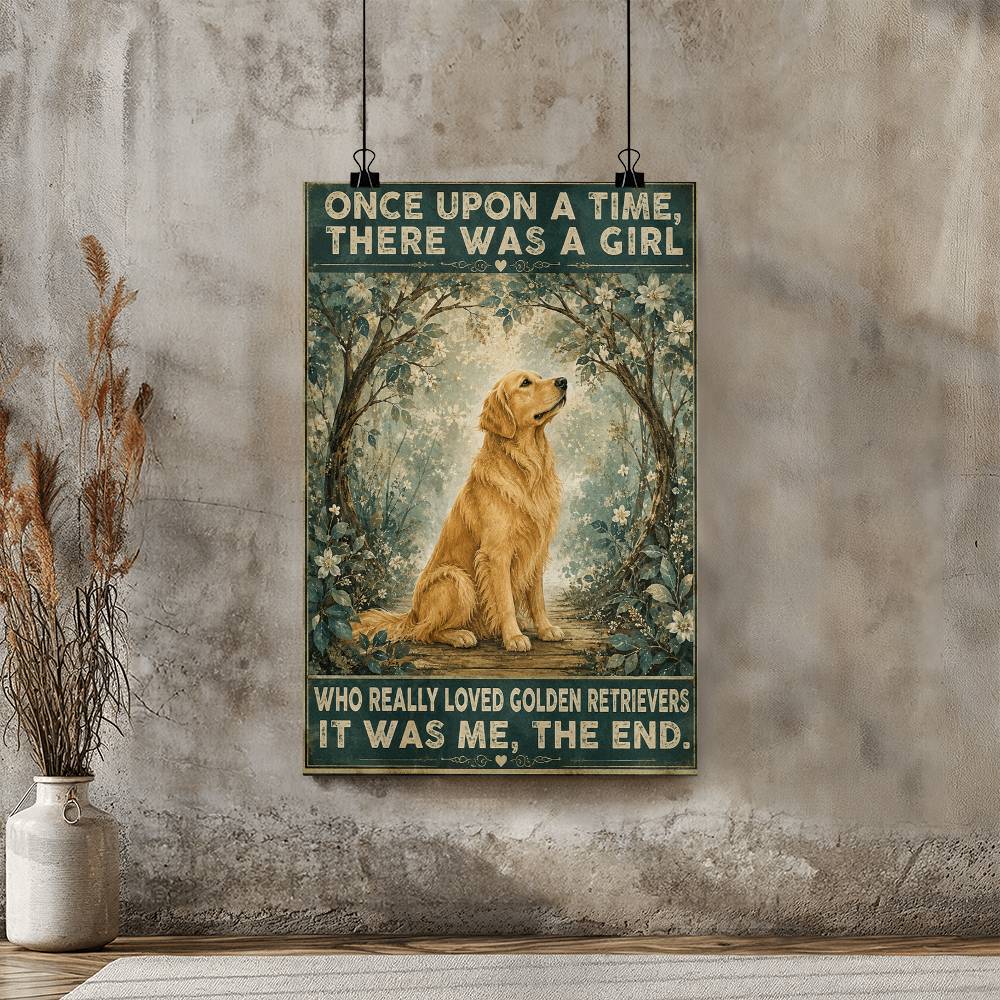 Once Upon A Time There Was A Girl Who Really Loved Golden Retrievers It Was Me Poster