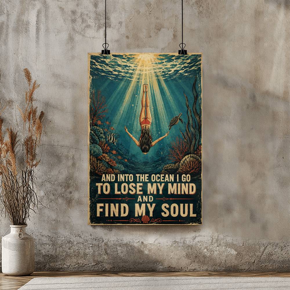 Swimming And Into The Ocean I Go To Lose My Mind And Find My Soul Poster