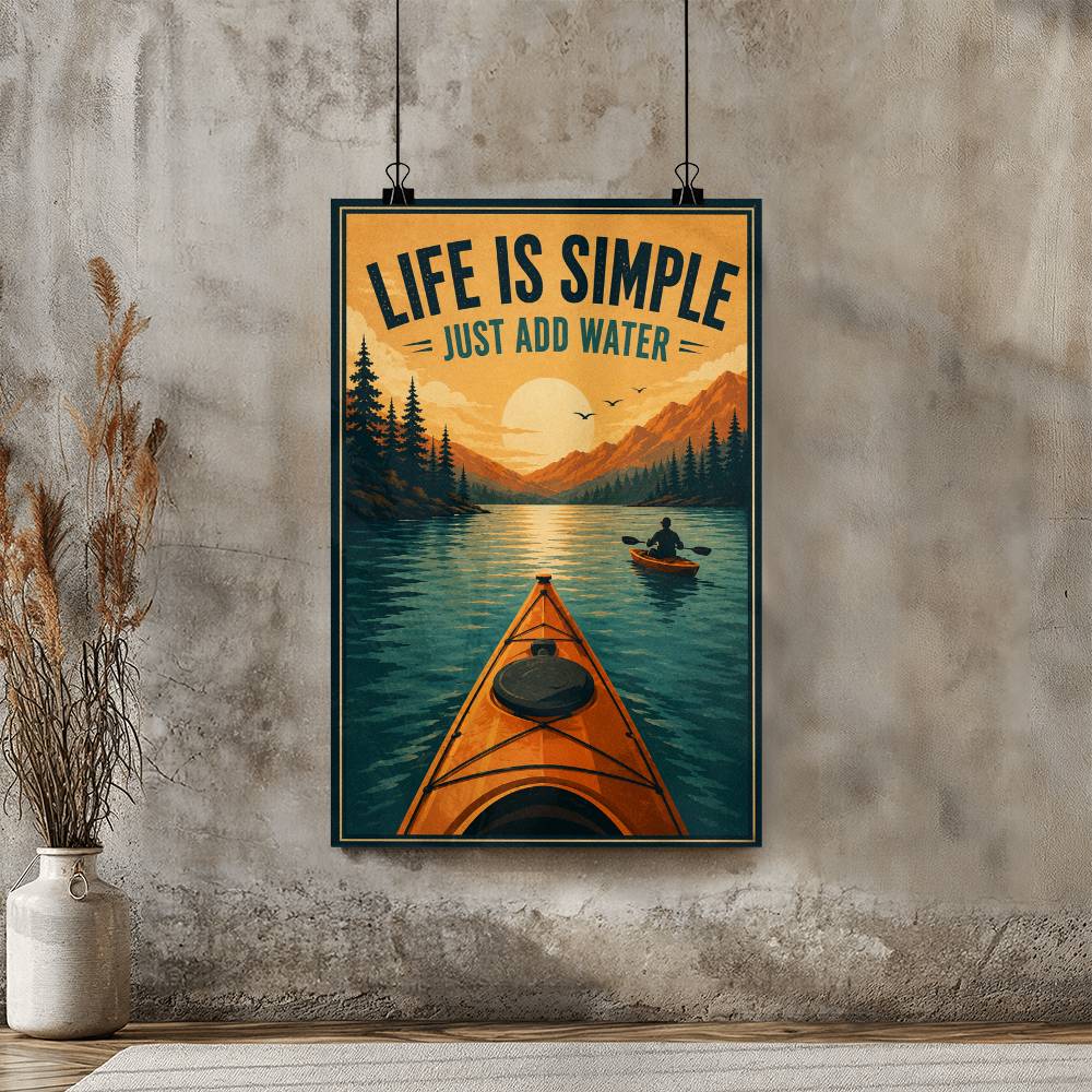 Life Is Simple Just Add Water Poster, Kayaking Wall Art, Outdoor Adventure Quote Print, Kayaker Gift
