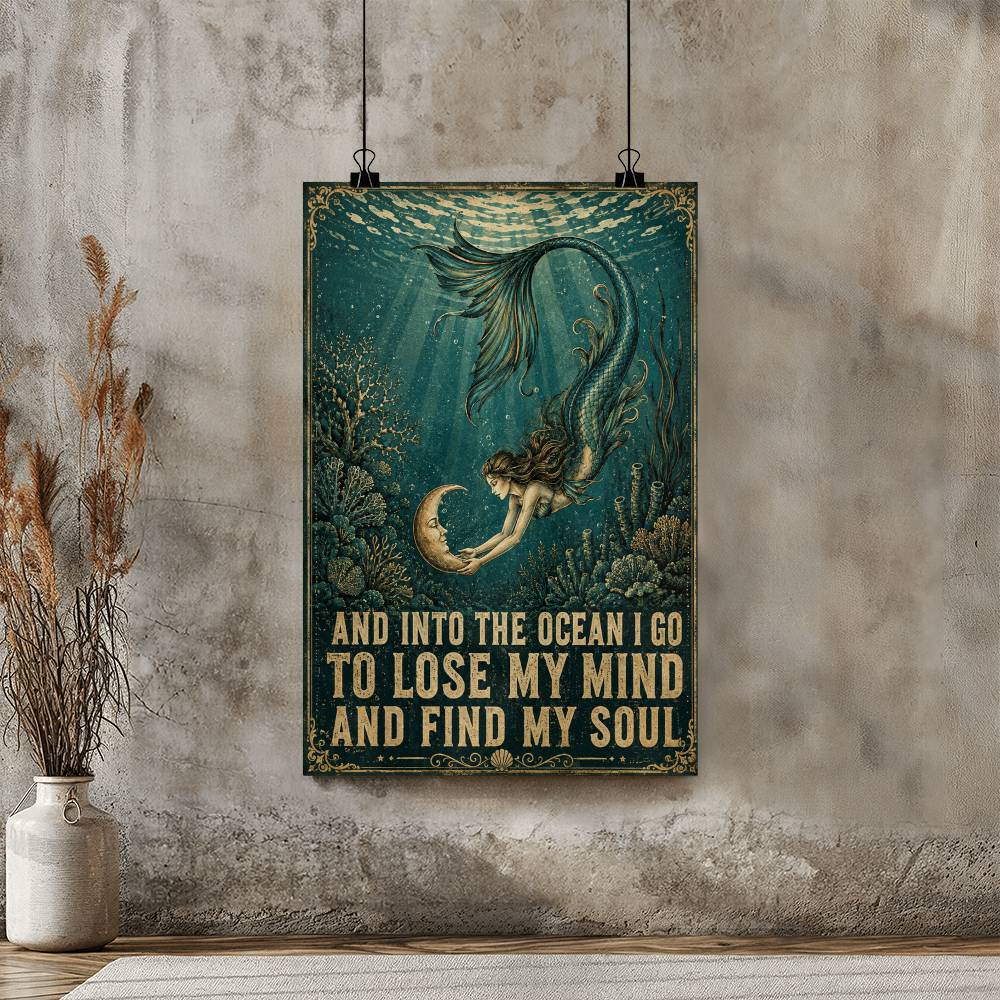 Mermaid And Into The Ocean I Go To Lose My Mind And Find My Soul Poster