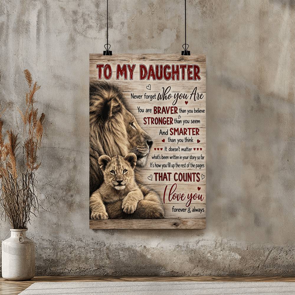 To My Daughter Lion Dad Never Forget Who You Are Braver Than You Believe Poster