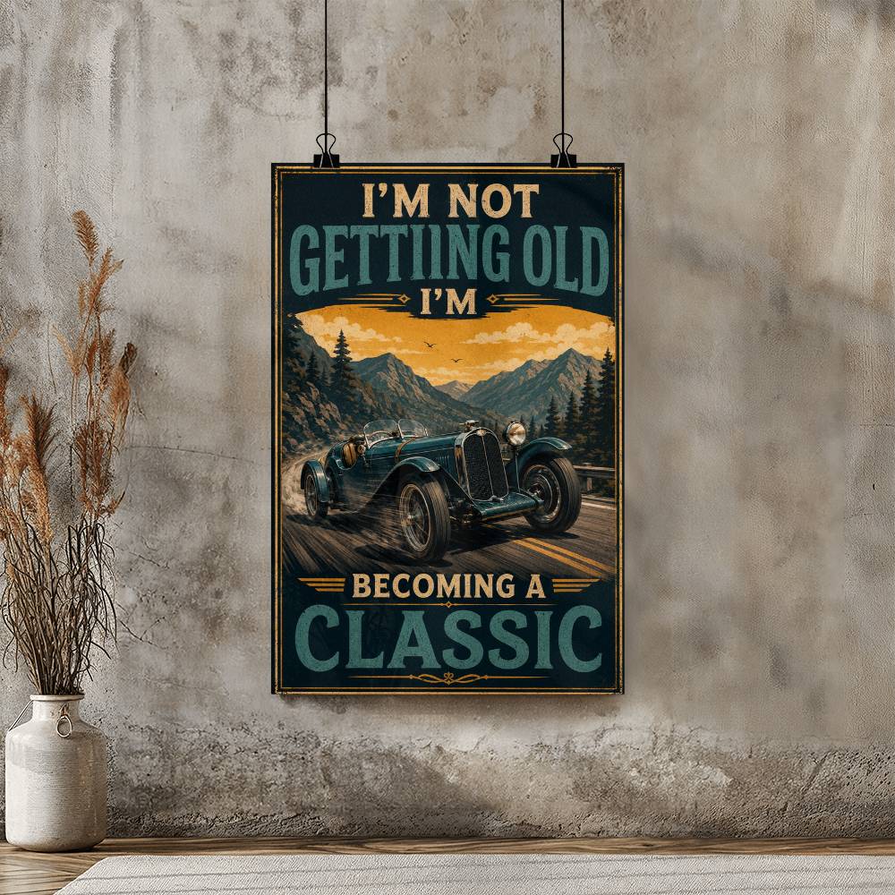 I'm Not Getting Old I'm Becoming A Classic Poster, Vintage Car Wall Art, Classic Car Lover Gift