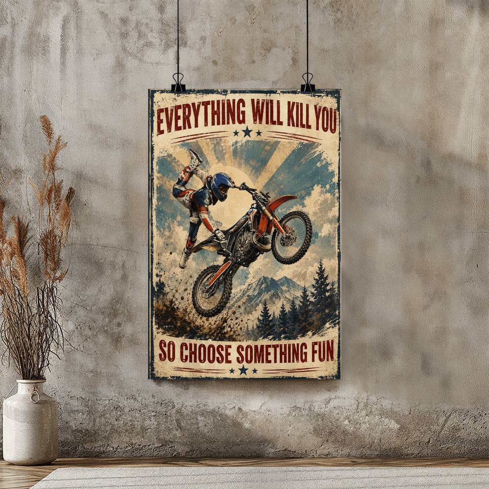 Motocross Everything Will Kill You So Choose Something Fun Poster