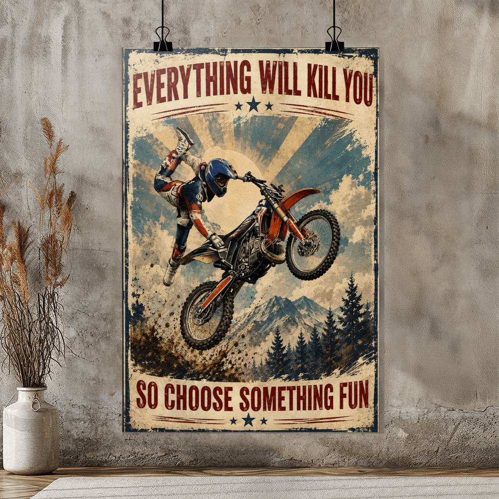 Motocross Everything Will Kill You So Choose Something Fun Poster