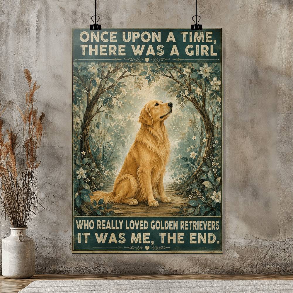 Once Upon A Time There Was A Girl Who Really Loved Golden Retrievers It Was Me Poster