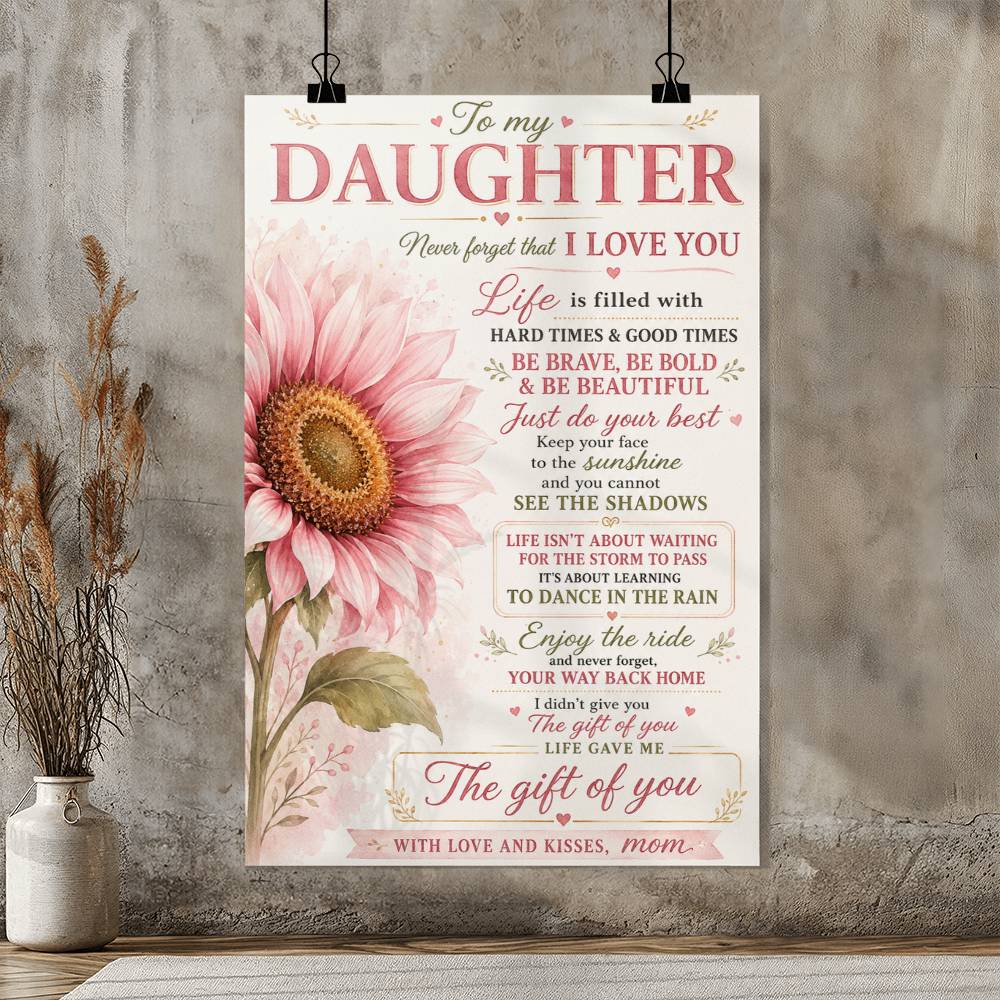 To My Daughter Never Forget That I Love You Sunflower Poster
