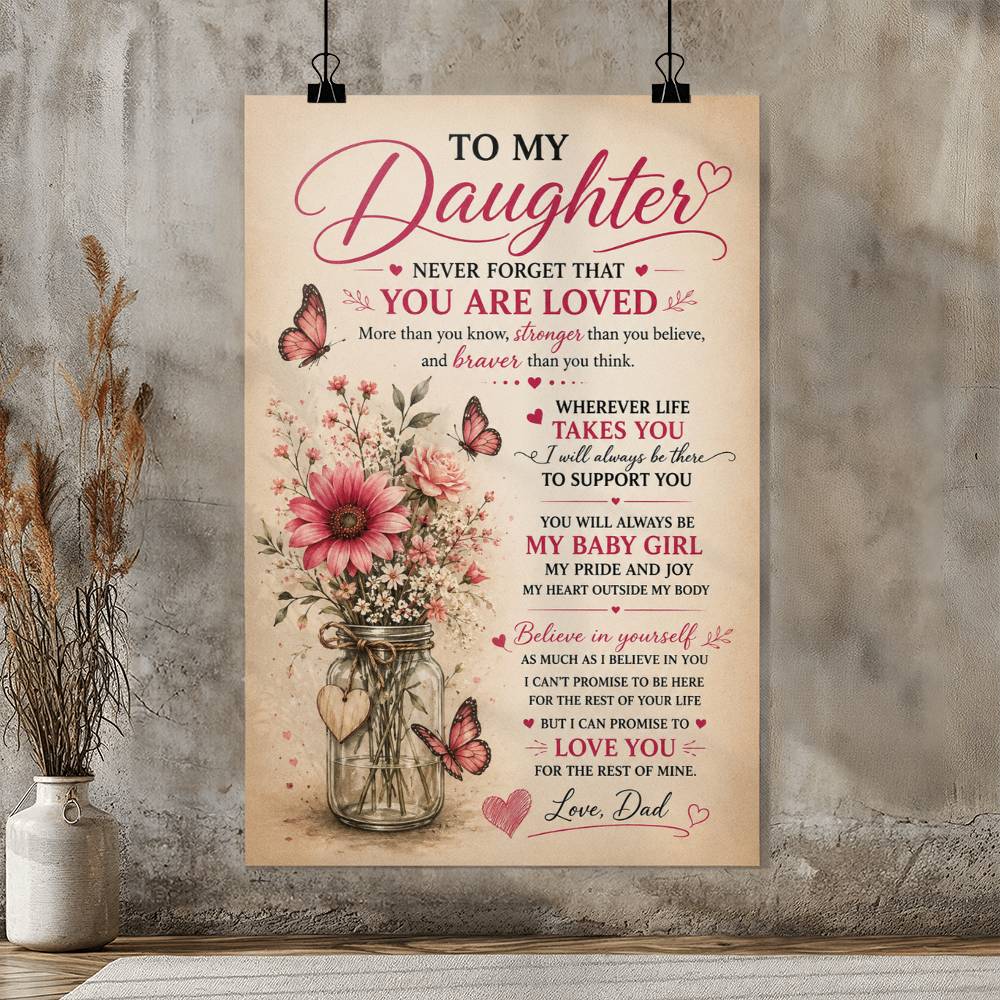 To My Daughter Never Forget That You Are Loved Poster