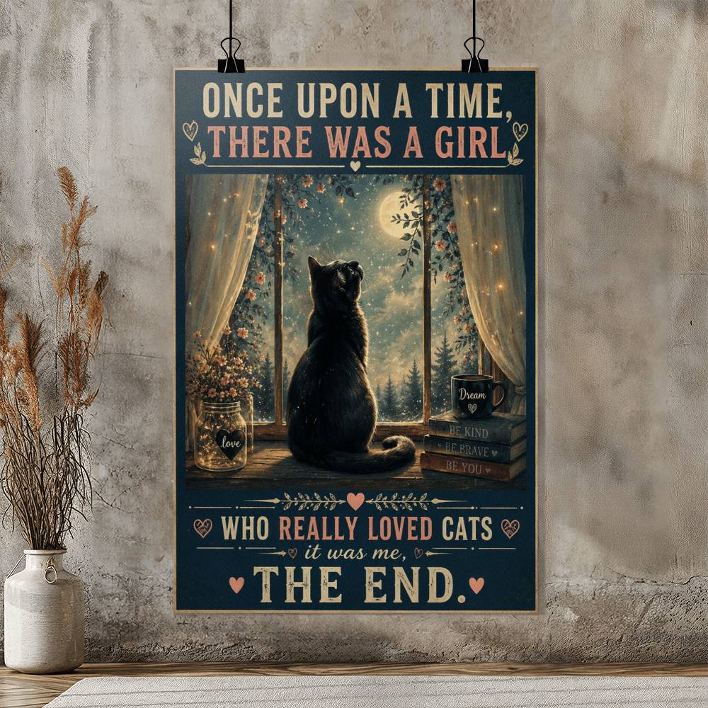 Once Upon A Time There Was A Girl Who Really Loved Cats Is Was Me Poster