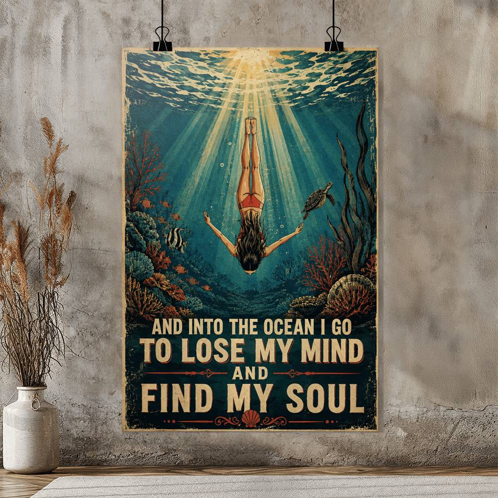 Swimming And Into The Ocean I Go To Lose My Mind And Find My Soul Poster