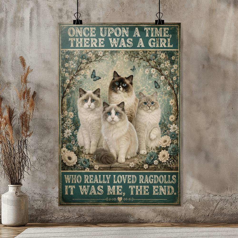 Once Upon A Time There Was A Girl Who Really Loved Ragdolls It Was Me Poster
