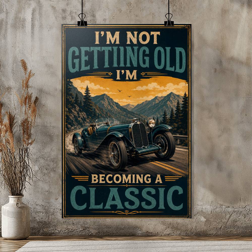 I'm Not Getting Old I'm Becoming A Classic Poster, Vintage Car Wall Art, Classic Car Lover Gift