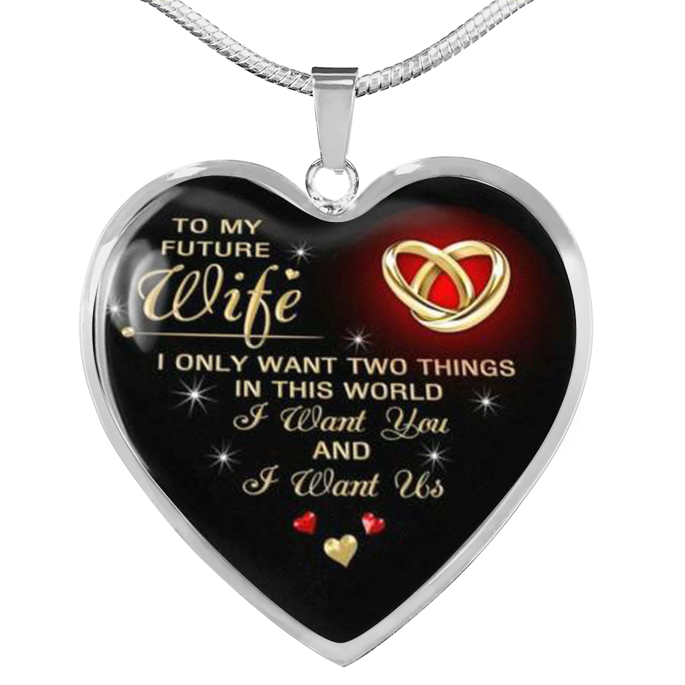TO MY FUTURE WIFE "I WANT YOU AND I WANT US" LOVE HEART NECKLACE