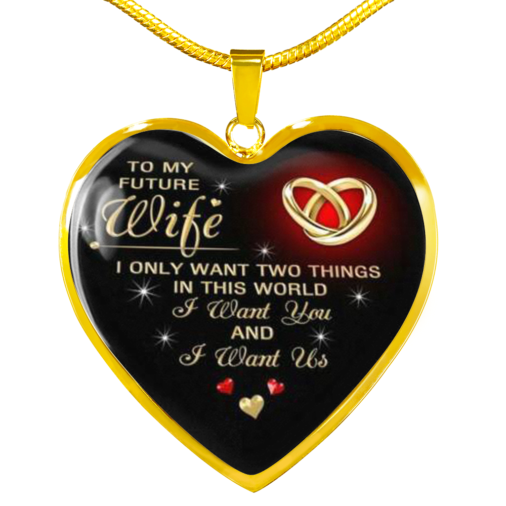 TO MY FUTURE WIFE "I WANT YOU AND I WANT US" LOVE HEART NECKLACE