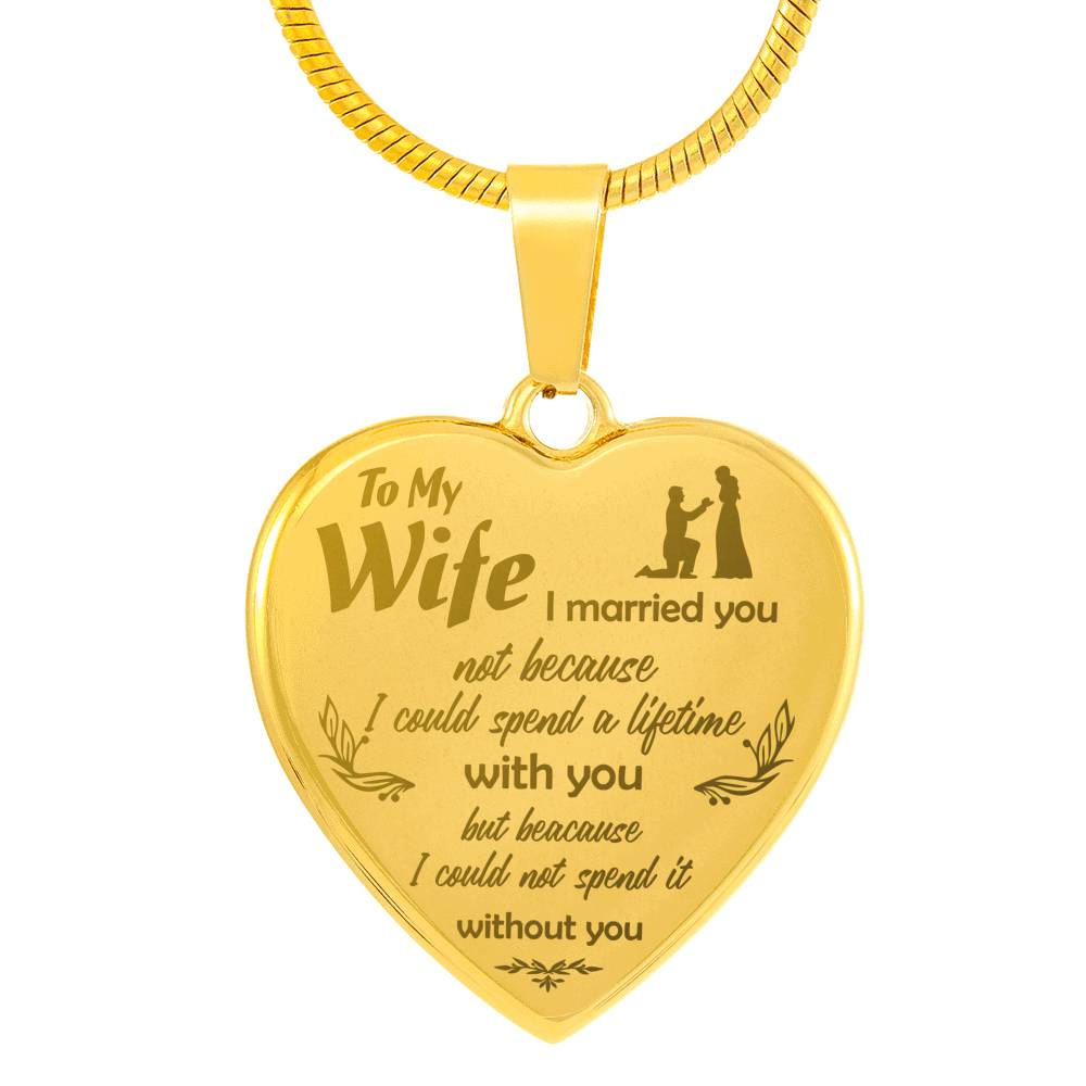 To My Wife Engraved Necklace I Married You Not Because I Could Spend A Lifetime Necklace - Silver Engraved Heart Pendant